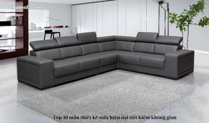 Top 10 mẫu thiết kế sofa hiện đại tiết kiệm không gian