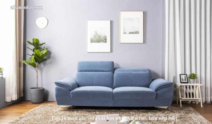 Top 10 màu sắc sofa vải hot nhất hiện nay bạn nên biết